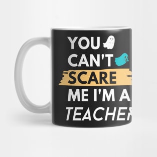 You Can't Scare Me I'm a teacher Mug